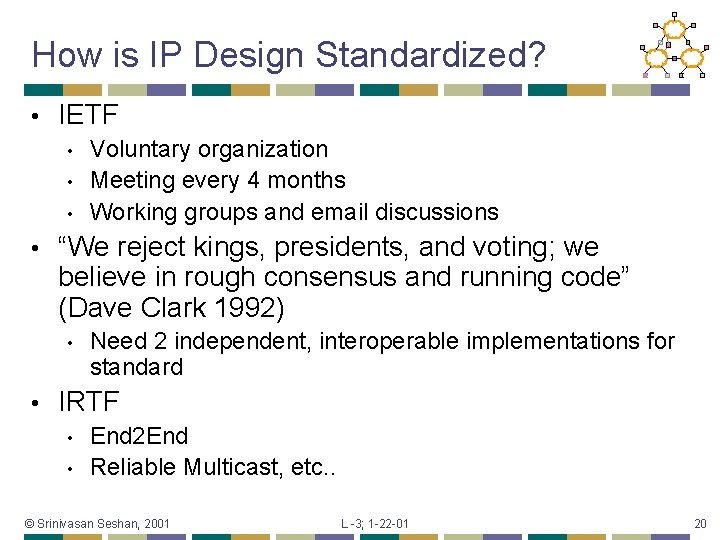 How is IP Design Standardized? • IETF • • “We reject kings, presidents, and