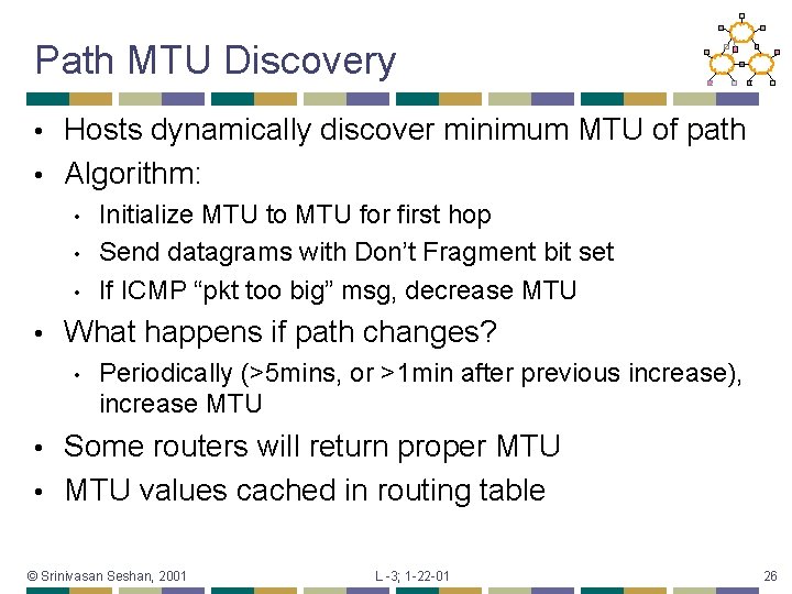 Path MTU Discovery Hosts dynamically discover minimum MTU of path • Algorithm: • •