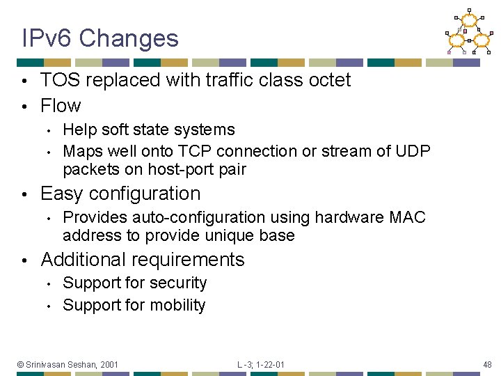 IPv 6 Changes TOS replaced with traffic class octet • Flow • • Easy