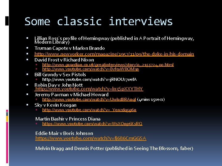 Some classic interviews Lillian Ross’s profile of Hemingway (published in A Portrait of Hemingway,