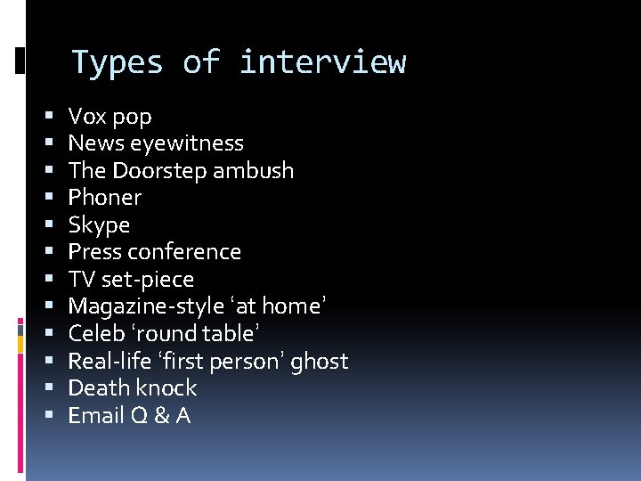 Types of interview Vox pop News eyewitness The Doorstep ambush Phoner Skype Press conference