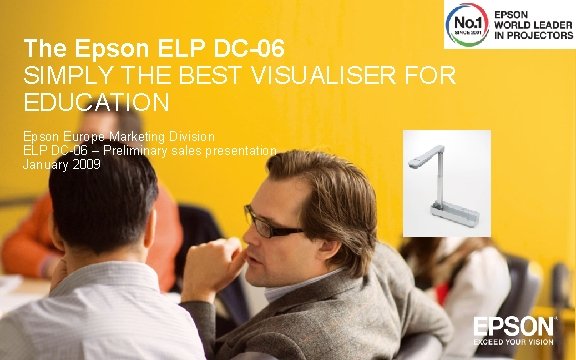 The Epson ELP DC-06 SIMPLY THE BEST VISUALISER FOR EDUCATION Epson Europe Marketing Division
