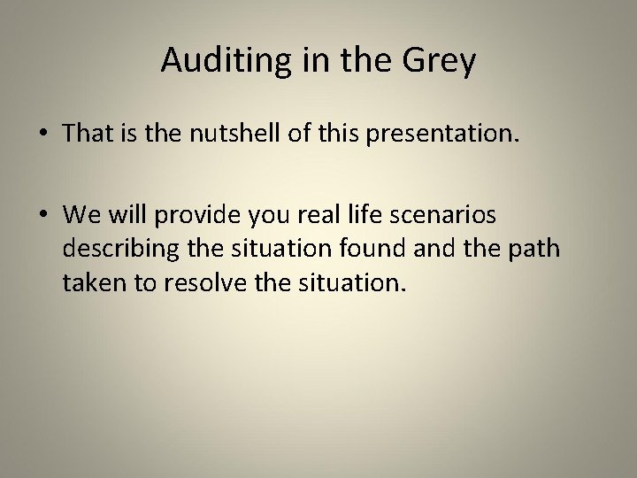 Auditing in the Grey • That is the nutshell of this presentation. • We