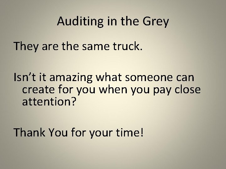 Auditing in the Grey They are the same truck. Isn’t it amazing what someone