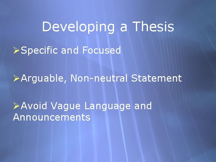 Developing a Thesis ØSpecific and Focused ØArguable, Non-neutral Statement ØAvoid Vague Language and Announcements