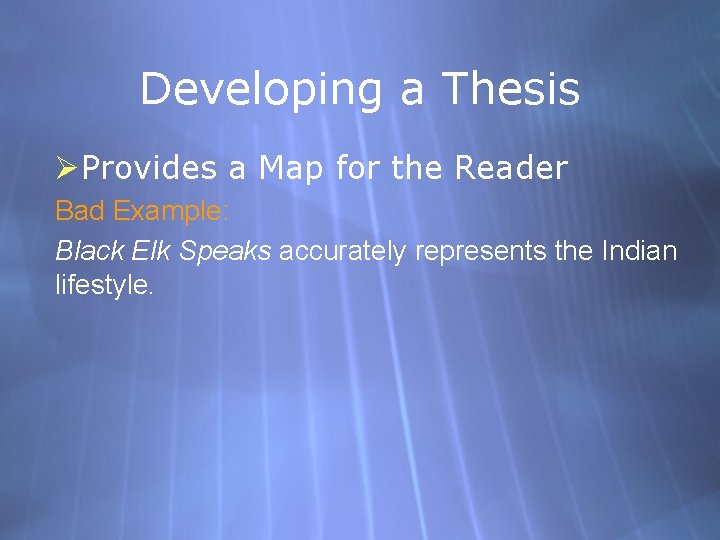 Developing a Thesis ØProvides a Map for the Reader Bad Example: Black Elk Speaks