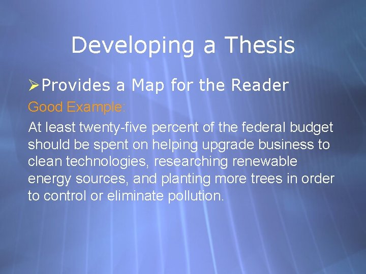 Developing a Thesis ØProvides a Map for the Reader Good Example: At least twenty-five