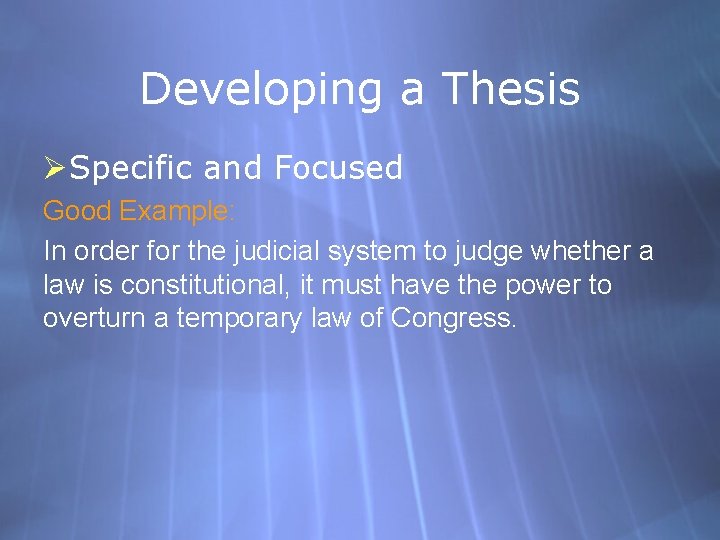 Developing a Thesis ØSpecific and Focused Good Example: In order for the judicial system