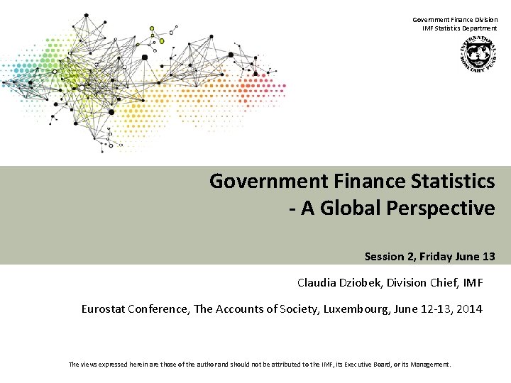 Government Finance Division IMF Statistics Department Government Finance Statistics - A Global Perspective Session