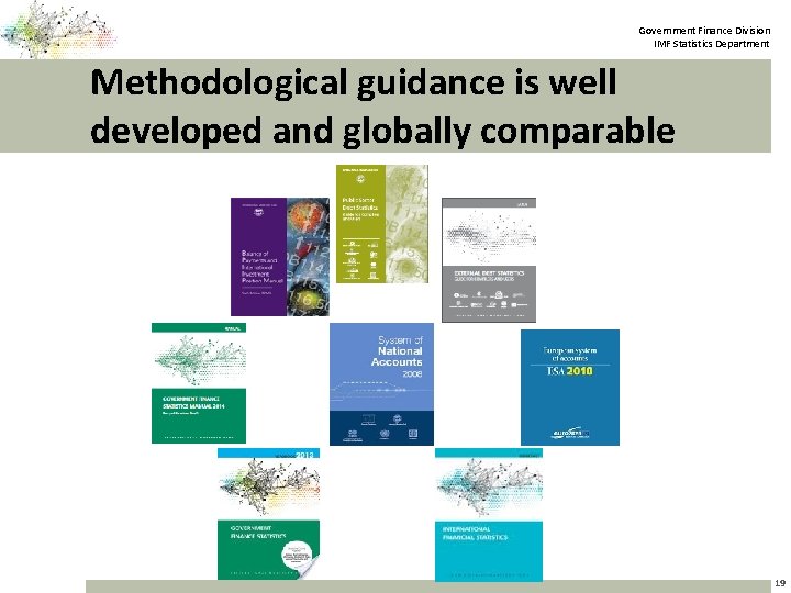 Government Finance Division IMF Statistics Department Methodological guidance is well developed and globally comparable