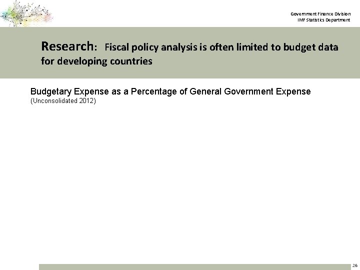 Government Finance Division IMF Statistics Department Research: Fiscal policy analysis is often limited to