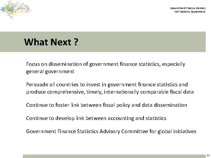 Government Finance Division IMF Statistics Department What Next ? Focus on dissemination of government
