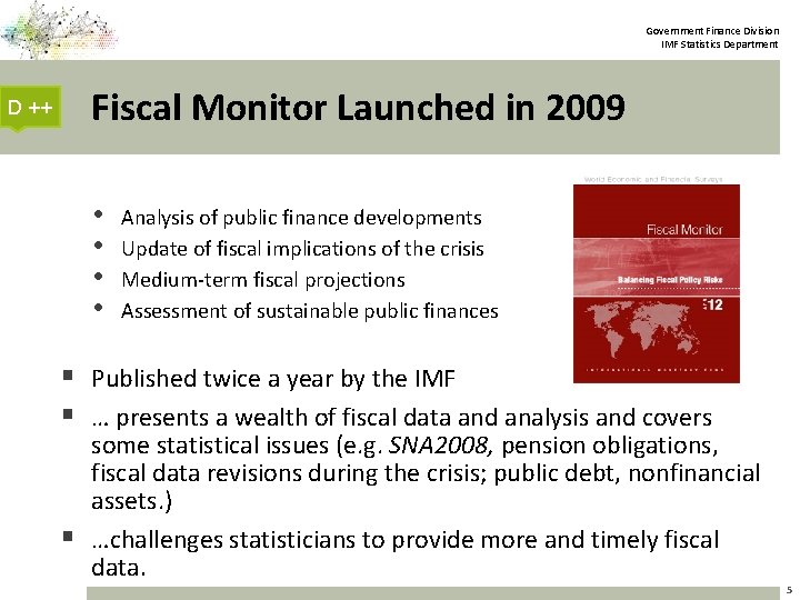 Government Finance Division IMF Statistics Department Fiscal Monitor Launched in 2009 D ++ §