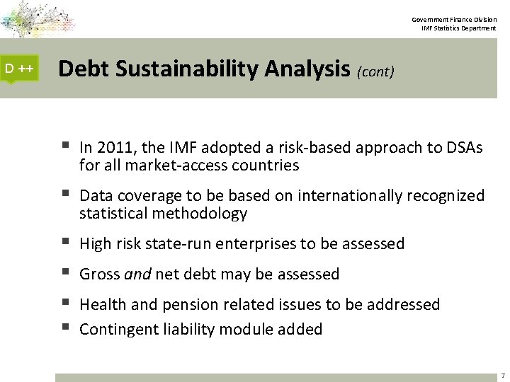 Government Finance Division IMF Statistics Department D ++ Debt Sustainability Analysis (cont) § In