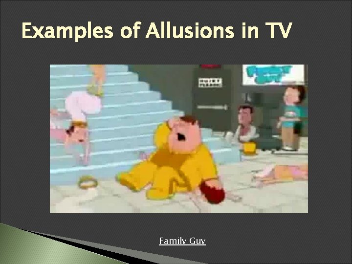 Examples of Allusions in TV Family Guy Examples of Allusions in TV Family Guy