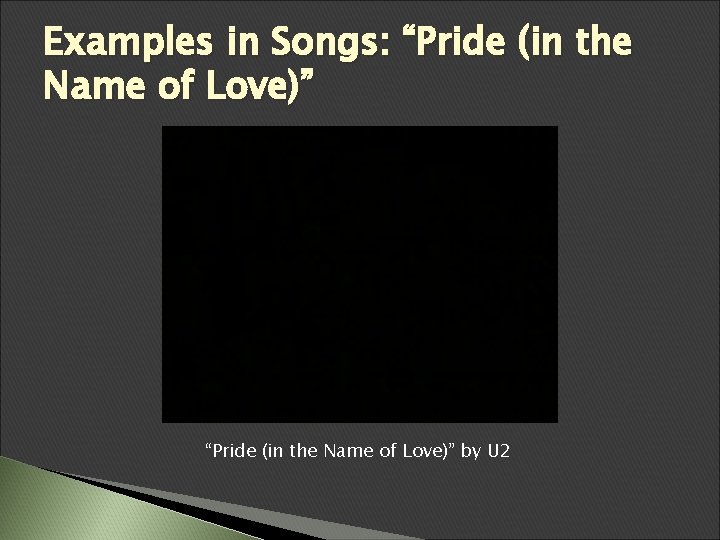Examples in Songs: “Pride (in the Name of Love)” by U 2 Examples in Songs: “Pride (in the Name of Love)” by U 2