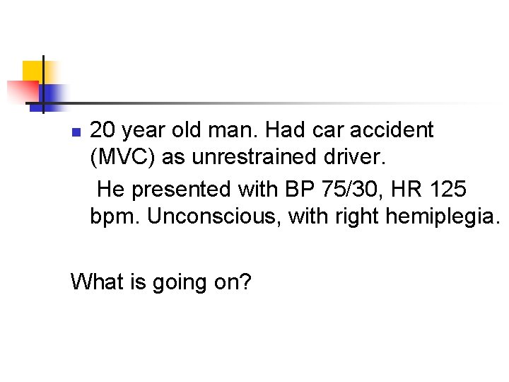 n 20 year old man. Had car accident (MVC) as unrestrained driver. He presented