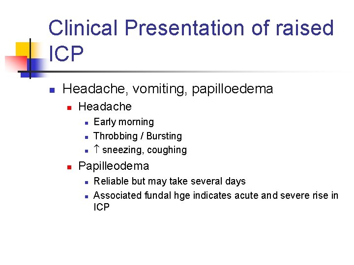 Clinical Presentation of raised ICP n Headache, vomiting, papilloedema n Headache n n Early