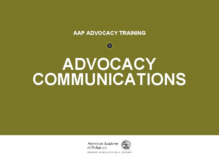 ADVOCACY COMMUNICATIONS AAP ADVOCACY TRAINING ADVOCACY COMMUNICATIONS 