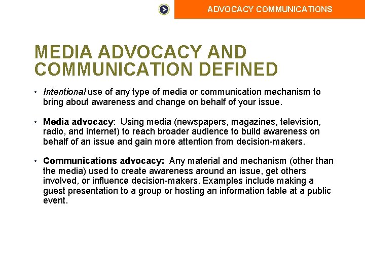 ADVOCACY COMMUNICATIONS MEDIA ADVOCACY AND COMMUNICATION DEFINED • Intentional use of any type of