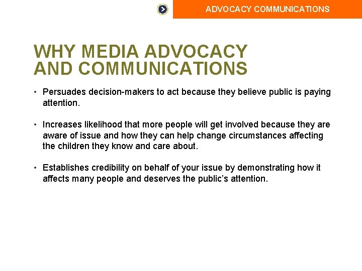 ADVOCACY COMMUNICATIONS WHY MEDIA ADVOCACY AND COMMUNICATIONS • Persuades decision-makers to act because they