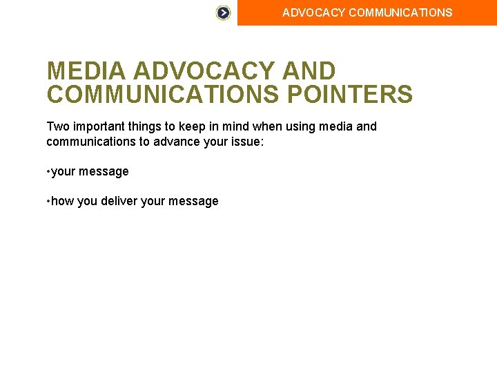 ADVOCACY COMMUNICATIONS MEDIA ADVOCACY AND COMMUNICATIONS POINTERS Two important things to keep in mind