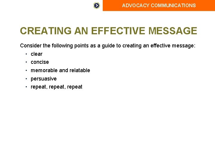 ADVOCACY COMMUNICATIONS CREATING AN EFFECTIVE MESSAGE Consider the following points as a guide to