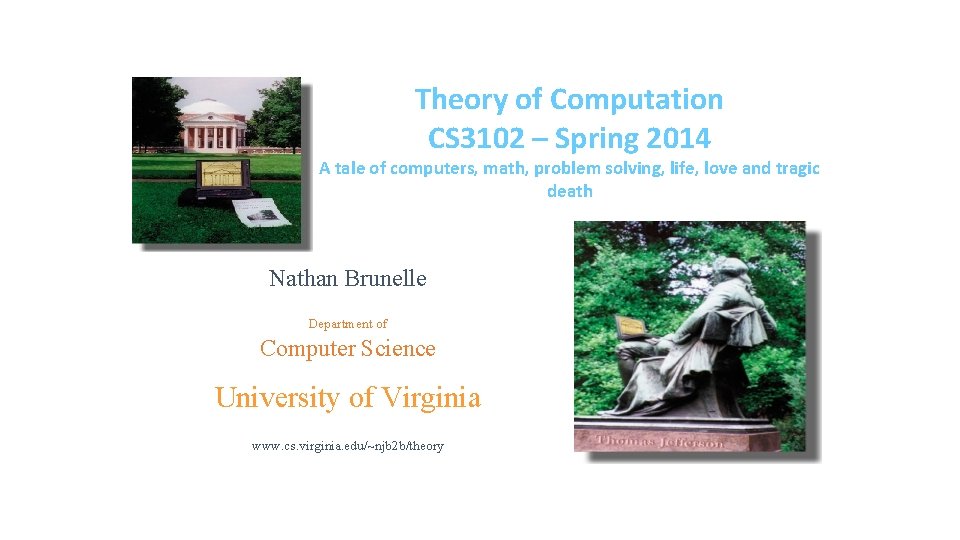 Theory of Computation CS 3102 – Spring 2014 A tale of computers, math, problem Theory of Computation CS 3102 – Spring 2014 A tale of computers, math, problem