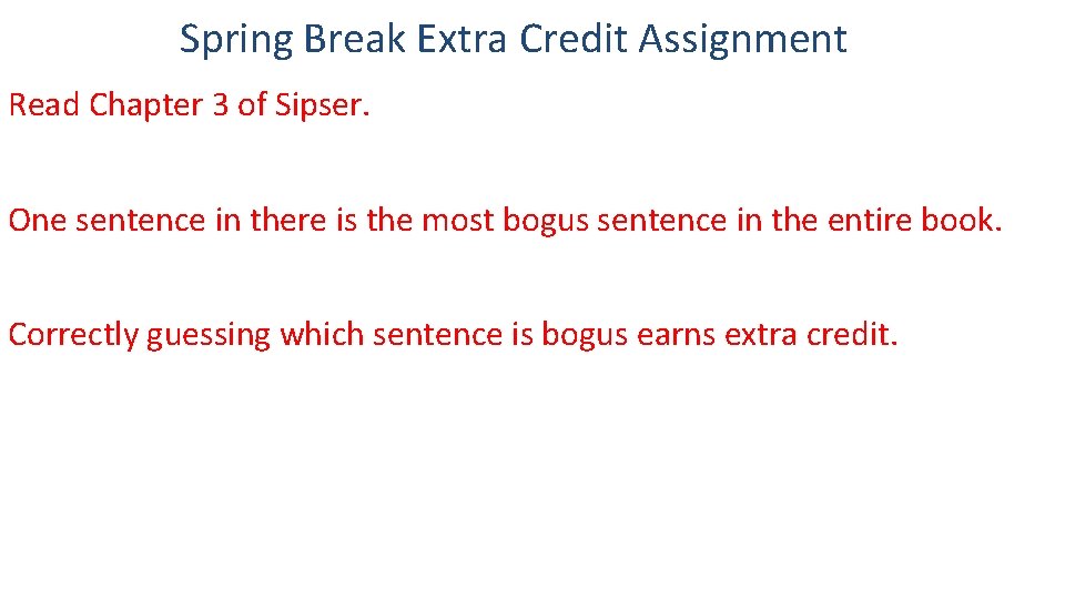 Spring Break Extra Credit Assignment Read Chapter 3 of Sipser. One sentence in there Spring Break Extra Credit Assignment Read Chapter 3 of Sipser. One sentence in there