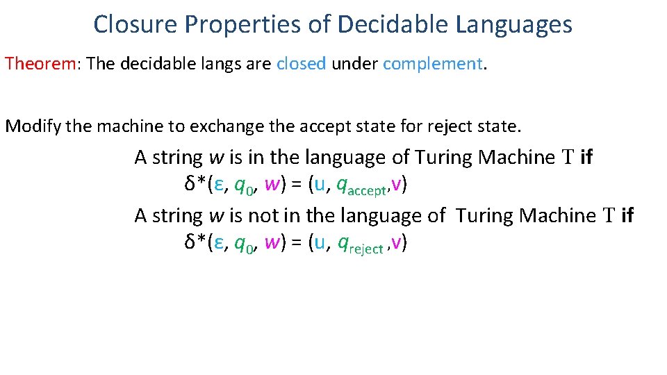 Closure Properties of Decidable Languages Theorem: The decidable langs are closed under complement. Modify Closure Properties of Decidable Languages Theorem: The decidable langs are closed under complement. Modify