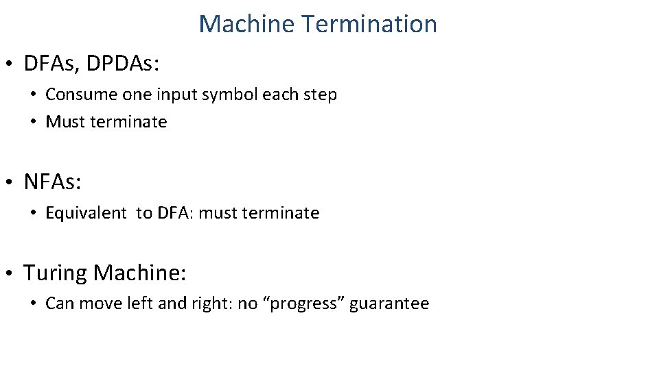 Machine Termination • DFAs, DPDAs: • Consume one input symbol each step • Must Machine Termination • DFAs, DPDAs: • Consume one input symbol each step • Must