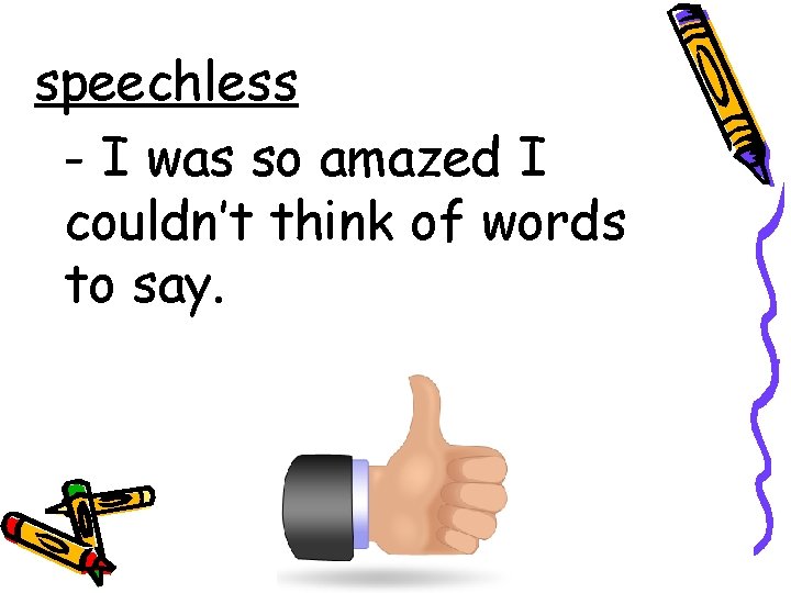 speechless - I was so amazed I couldn’t think of words to say. 