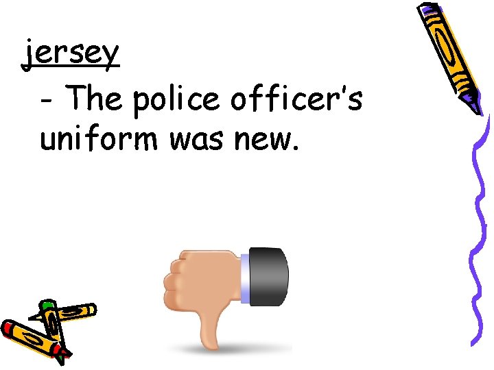 jersey - The police officer’s uniform was new. 