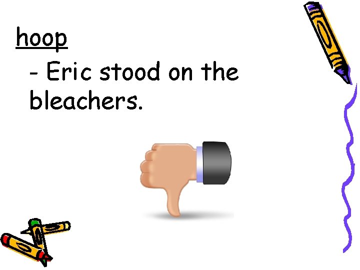 hoop - Eric stood on the bleachers. 