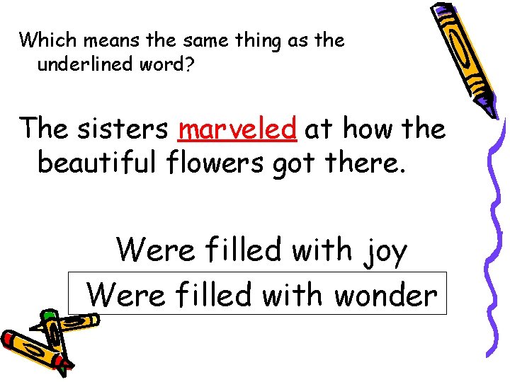 Which means the same thing as the underlined word? The sisters marveled at how