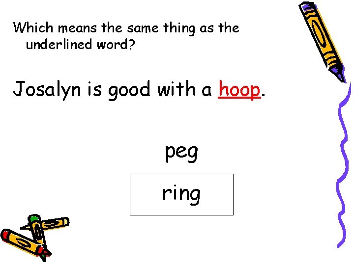 Which means the same thing as the underlined word? Josalyn is good with a
