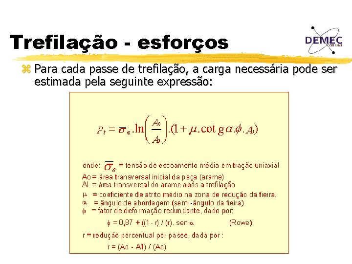Trefilação - esforços z Para cada passe de trefilação, a carga necessária pode ser