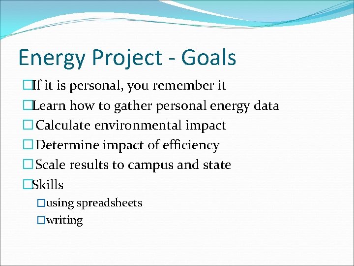 Energy Project - Goals �If it is personal, you remember it �Learn how to