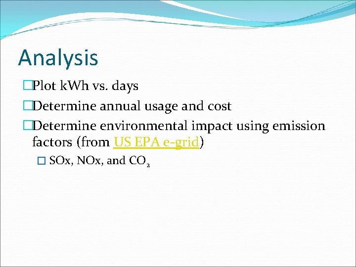 Analysis �Plot k. Wh vs. days �Determine annual usage and cost �Determine environmental impact