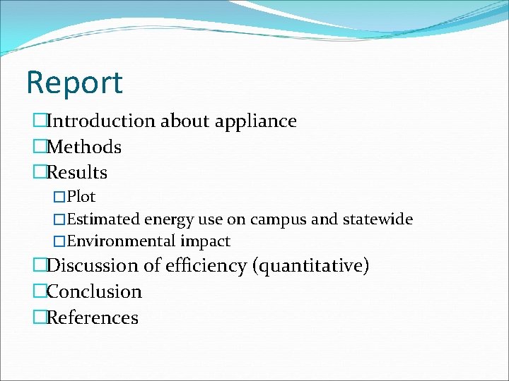 Report �Introduction about appliance �Methods �Results �Plot �Estimated energy use on campus and statewide