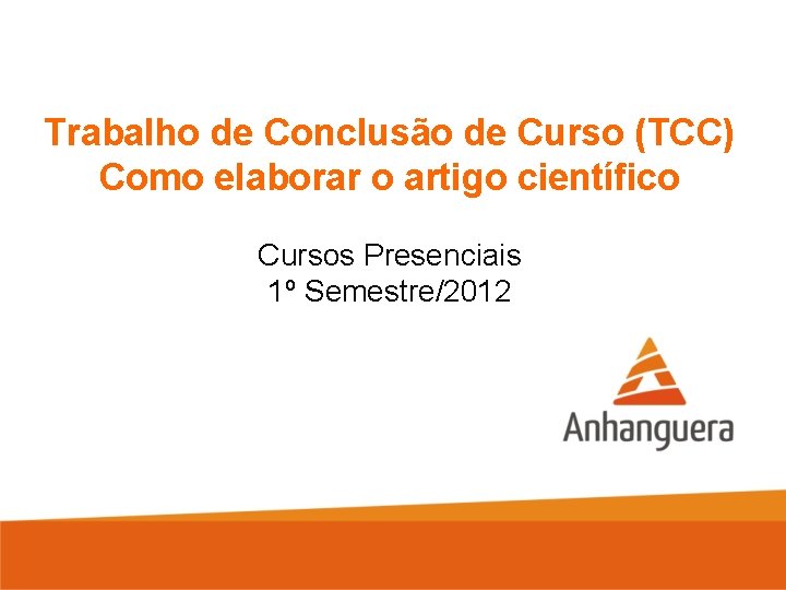 Trabalho de Conclusão de Curso (TCC) Como elaborar o artigo científico Cursos Presenciais 1º