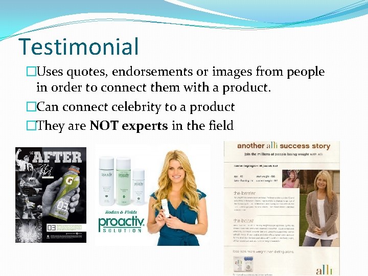 Testimonial �Uses quotes, endorsements or images from people in order to connect them with Testimonial �Uses quotes, endorsements or images from people in order to connect them with