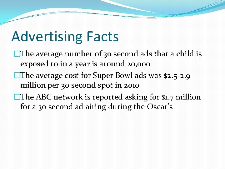 Advertising Facts �The average number of 30 second ads that a child is exposed Advertising Facts �The average number of 30 second ads that a child is exposed