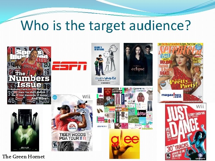 Who is the target audience? The Green Hornet Who is the target audience? The Green Hornet