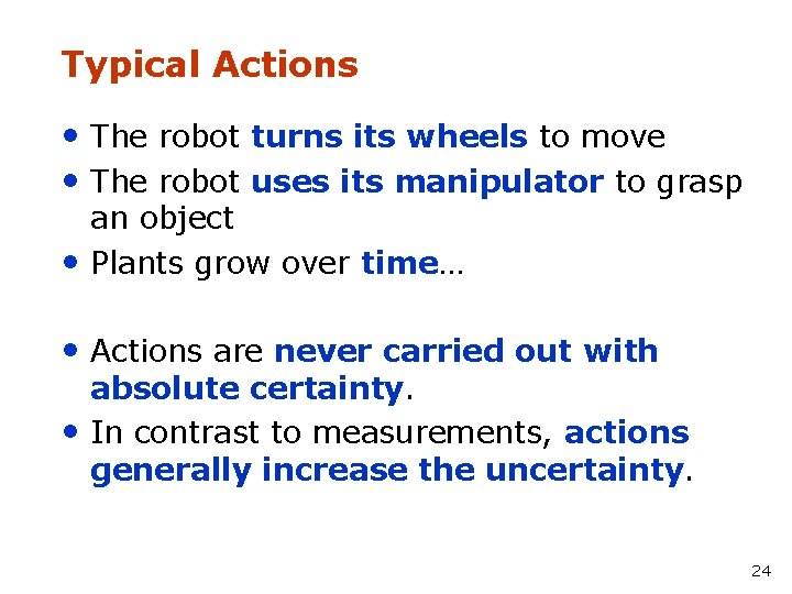 Typical Actions • The robot turns its wheels to move • The robot uses