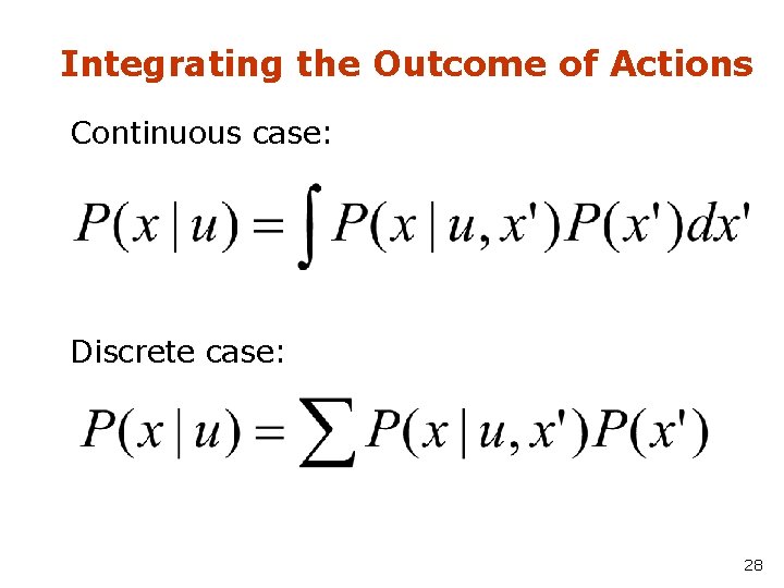 Integrating the Outcome of Actions Continuous case: Discrete case: 28 