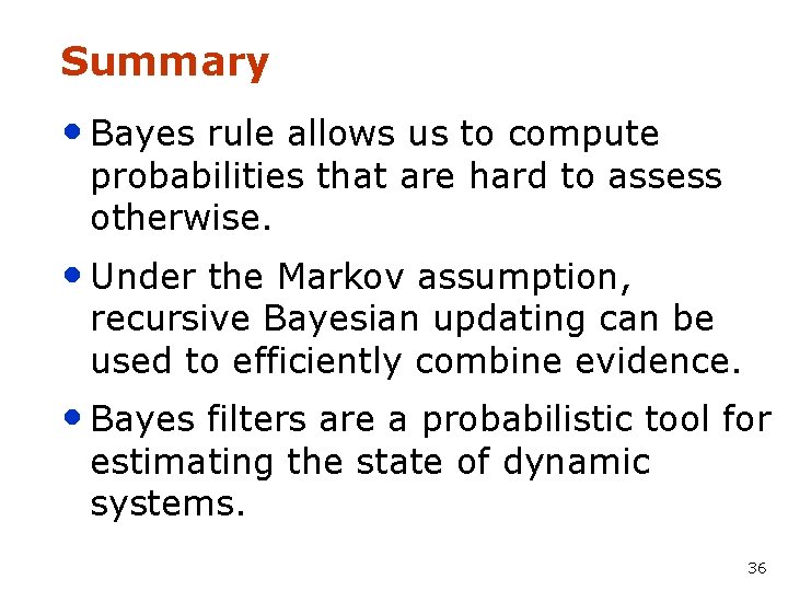 Summary • Bayes rule allows us to compute probabilities that are hard to assess