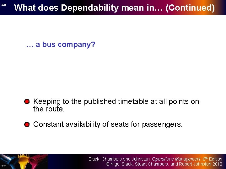 2. 26 What does Dependability mean in… (Continued) … a bus company? Keeping to