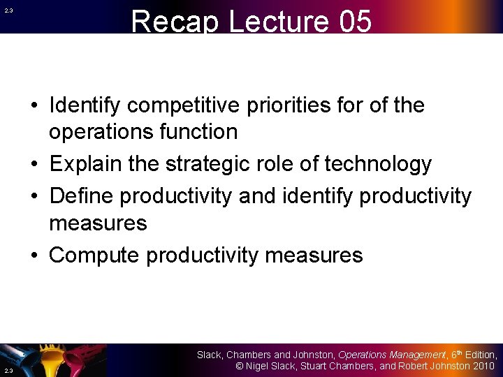 2. 3 Recap Lecture 05 • Identify competitive priorities for of the operations function