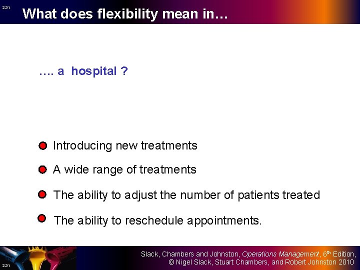 2. 31 What does flexibility mean in… …. a hospital ? Introducing new treatments